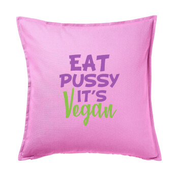 EAT pussy it's vegan, Μαξιλάρι καναπέ ΡΟΖ 100% βαμβάκι, περιέχεται το γέμισμα (50x50cm)