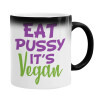  EAT pussy it's vegan