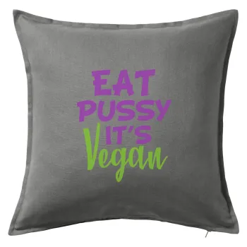 EAT pussy it's vegan, Sofa cushion Grey 50x50cm includes filling
