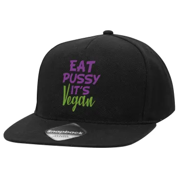 EAT pussy it's vegan, Adult Flat Snapback Hat Black, (100% COTTON TWILL, ADULT, UNISEX, ONE SIZE)