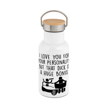 I Love You for Your Personality But that D... Is a Huge Bonus , Metallic thermos (Stainless steel) White with wooden lid (bamboo), double-walled, 350ml