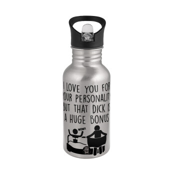 I Love You for Your Personality But that D... Is a Huge Bonus , Water bottle Silver with straw, stainless steel 500ml