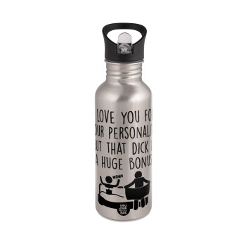 I Love You for Your Personality But that D... Is a Huge Bonus , Water bottle Silver with straw, stainless steel 600ml