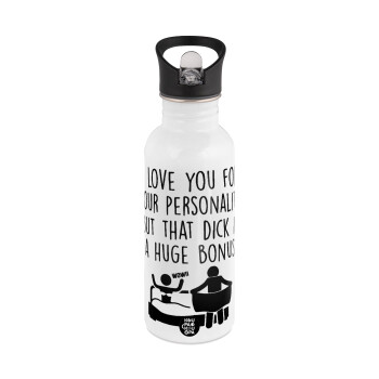 I Love You for Your Personality But that D... Is a Huge Bonus , White water bottle with straw, stainless steel 600ml
