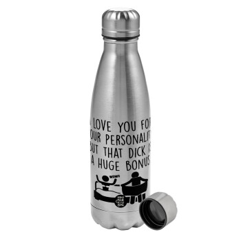 I Love You for Your Personality But that D... Is a Huge Bonus , Metallic water bottle, stainless steel, 750ml
