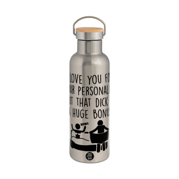 I Love You for Your Personality But that D... Is a Huge Bonus , Stainless steel Silver with wooden lid (bamboo), double wall, 750ml