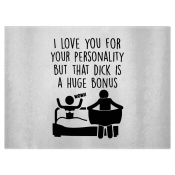I Love You for Your Personality But that D... Is a Huge Bonus , Επιφάνεια κοπής γυάλινη (38x28cm)