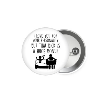 I Love You for Your Personality But that D... Is a Huge Bonus , Κονκάρδα παραμάνα 5.9cm