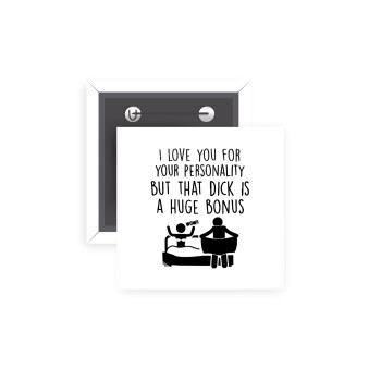 I Love You for Your Personality But that D... Is a Huge Bonus , Κονκάρδα παραμάνα τετράγωνη 5x5cm