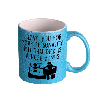 I Love You for Your Personality But that D... Is a Huge Bonus , Κούπα Σιέλ Glitter που γυαλίζει, κεραμική, 330ml