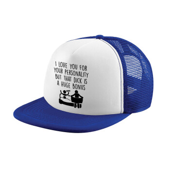 I Love You for Your Personality But that D... Is a Huge Bonus , Καπέλο Ενηλίκων Soft Trucker με Δίχτυ Blue/White (POLYESTER, ΕΝΗΛΙΚΩΝ, UNISEX, ONE SIZE)