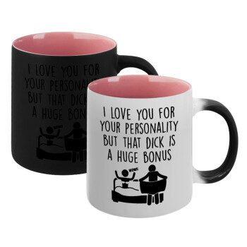 I Love You for Your Personality But that D... Is a Huge Bonus , Κούπα Μαγική εσωτερικό ΡΟΖ, κεραμική 330ml που αλλάζει χρώμα με το ζεστό ρόφημα