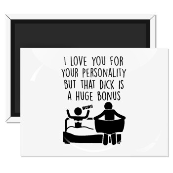 I Love You for Your Personality But that D... Is a Huge Bonus , Ορθογώνιο μαγνητάκι ψυγείου διάστασης 9x6cm