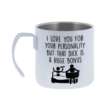 I Love You for Your Personality But that D... Is a Huge Bonus , Mug Stainless steel double wall 400ml