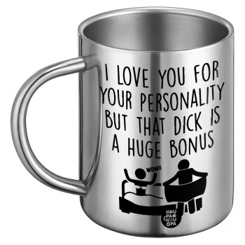 I Love You for Your Personality But that D... Is a Huge Bonus , BIG Mug Stainless steel double wall (450ml)