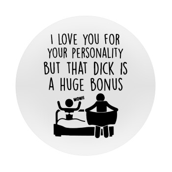 I Love You for Your Personality But that D... Is a Huge Bonus , Mousepad Στρογγυλό 20cm