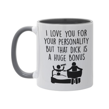 I Love You for Your Personality But that D... Is a Huge Bonus , Mug colored grey, ceramic, 330ml