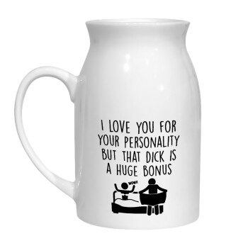 I Love You for Your Personality But that D... Is a Huge Bonus , Milk Jug (450ml) (1pcs)