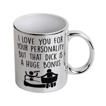 I Love You for Your Personality But that D... Is a Huge Bonus , Mug ceramic, silver mirror, 330ml