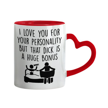 I Love You for Your Personality But that D... Is a Huge Bonus , Mug heart red handle, ceramic, 330ml