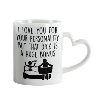I Love You for Your Personality But that D... Is a Huge Bonus , Mug heart handle, ceramic, 330ml