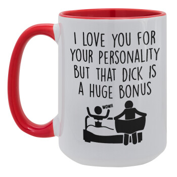 I Love You for Your Personality But that D... Is a Huge Bonus , Κούπα Mega 15oz, κεραμική Κόκκινη, 450ml
