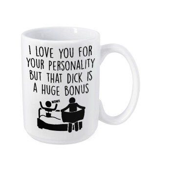 I Love You for Your Personality But that D... Is a Huge Bonus , Κούπα Mega, κεραμική, 450ml
