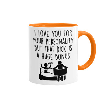 I Love You for Your Personality But that D... Is a Huge Bonus , Mug colored orange, ceramic, 330ml
