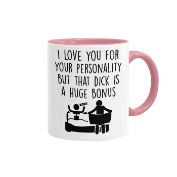 I Love You for Your Personality But that D... Is a Huge Bonus , Mug colored pink, ceramic, 330ml