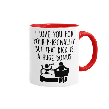 I Love You for Your Personality But that D... Is a Huge Bonus , Mug colored red, ceramic, 330ml