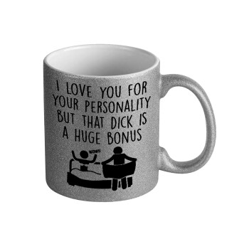 I Love You for Your Personality But that D... Is a Huge Bonus , Κούπα Ασημένια Glitter που γυαλίζει, κεραμική, 330ml