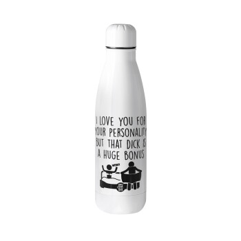 I Love You for Your Personality But that D... Is a Huge Bonus , Metal mug thermos (Stainless steel), 500ml