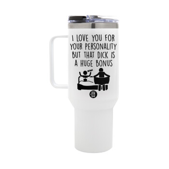 I Love You for Your Personality But that D... Is a Huge Bonus , Mega Stainless steel Tumbler with lid, double wall 1,2L
