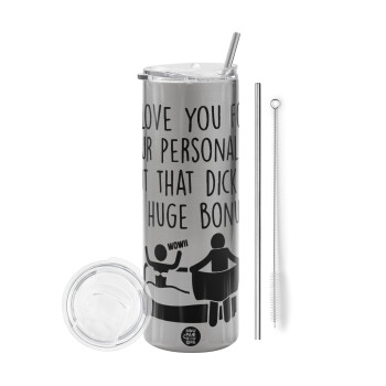 I Love You for Your Personality But that D... Is a Huge Bonus , Eco friendly stainless steel Silver tumbler 600ml, with metal straw & cleaning brush