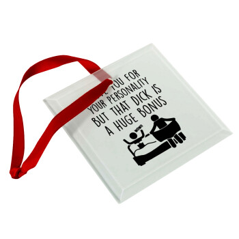 I Love You for Your Personality But that D... Is a Huge Bonus , Christmas ornament, glass square ornament 9x9cm