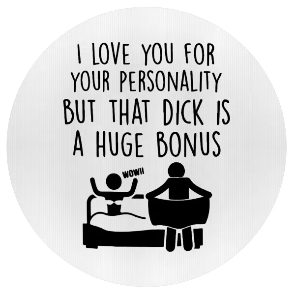 I Love You for Your Personality But that D... Is a Huge Bonus — Mousepad Στρογγυλό 20cm