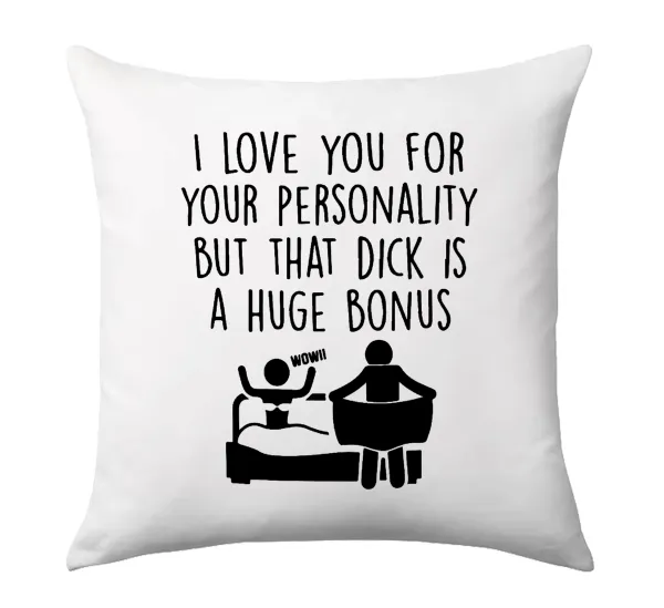 I Love You for Your Personality But that D... Is a Huge Bonus — Μαξιλάρι καναπέ 40x40cm περιέχεται το  γέμισμα