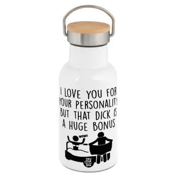 I Love You for Your Personality But that D... Is a Huge Bonus , Metallic thermos (Stainless steel) White with wooden lid (bamboo), double-walled, 350ml