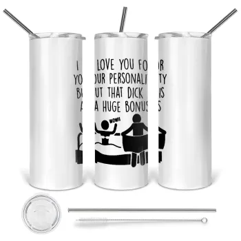 I Love You for Your Personality But that D... Is a Huge Bonus , Tumbler ποτήρι θερμό από ανοξείδωτο ατσάλι 600ml, με μεταλλικό καλαμάκι & βούρτσα καθαρισμού