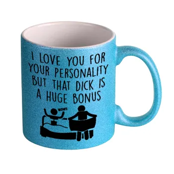 I Love You for Your Personality But that D... Is a Huge Bonus , Κούπα Σιέλ Glitter που γυαλίζει, κεραμική, 330ml