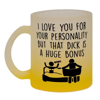 I Love You for Your Personality But that D... Is a Huge Bonus , Κούπα γυάλινη δίχρωμη με βάση το κίτρινο ματ, 330ml