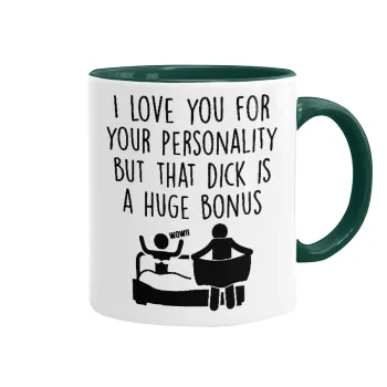 I Love You for Your Personality But that D... Is a Huge Bonus , Mug colored green, ceramic, 330ml