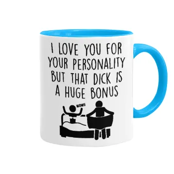 I Love You for Your Personality But that D... Is a Huge Bonus , Κούπα χρωματιστή γαλάζια, κεραμική, 330ml