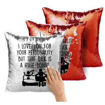 I Love You for Your Personality But that D... Is a Huge Bonus , Μαξιλάρι καναπέ Μαγικό Κόκκινο με πούλιες 40x40cm περιέχεται το γέμισμα