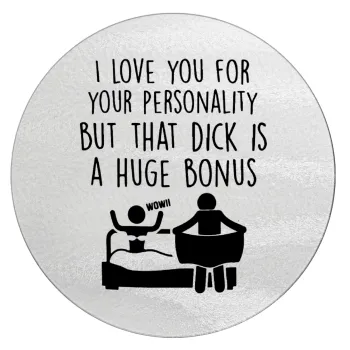 I Love You for Your Personality But that D... Is a Huge Bonus , Επιφάνεια κοπής γυάλινη στρογγυλή (30cm)