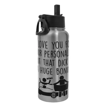 I Love You for Your Personality But that D... Is a Huge Bonus , Metal mug thermo Silver with Straw and Spout Lid (Stainless steel), double wall, 950ml