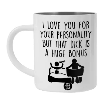 I Love You for Your Personality But that D... Is a Huge Bonus , Λευκή Ανοξείδωτη Μεταλλική Κούπα 450ml - Διπλού Τοιχώματος 
