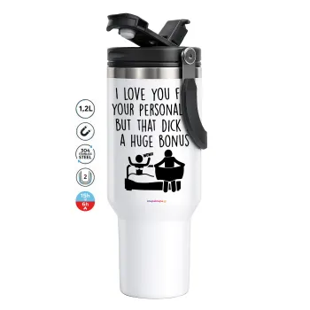 I Love You for Your Personality But that D... Is a Huge Bonus , Mega Stainless steel Tumbler with lid, double wall 1,2L