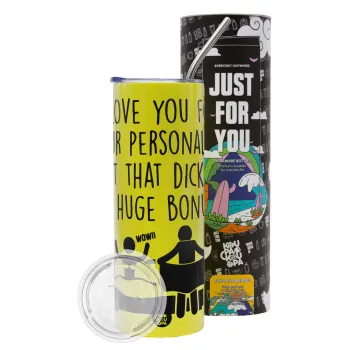 I Love You for Your Personality But that D... Is a Huge Bonus , Neon Yellow Travel Tumbler θερμό, μεταλλικό καλαμάκι(Ανωξείδωτο 304 Food grade, BPA free, 600ml)