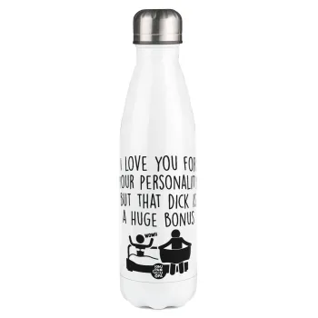 I Love You for Your Personality But that D... Is a Huge Bonus , Μεταλλικό παγούρι θερμός Λευκό (Stainless steel), διπλού τοιχώματος, 500ml